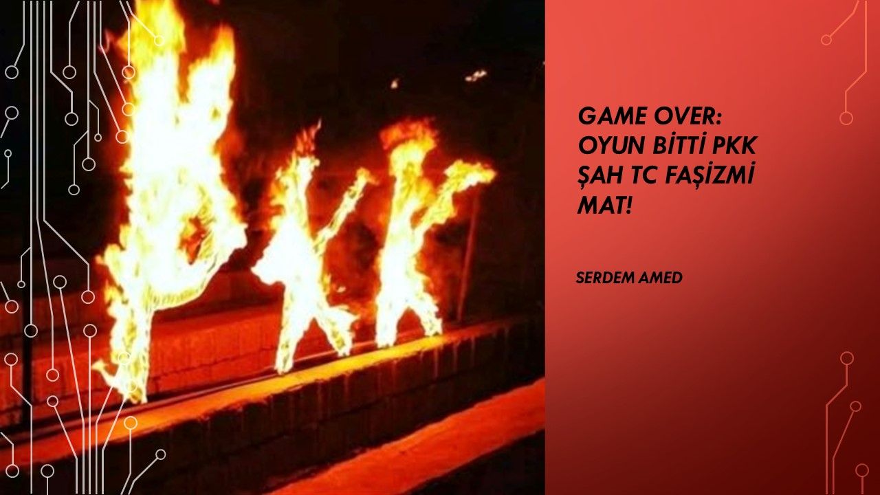 GAME OVER: OYUN BİTTİ PKK ŞAH TC FAŞİZMİ MAT!