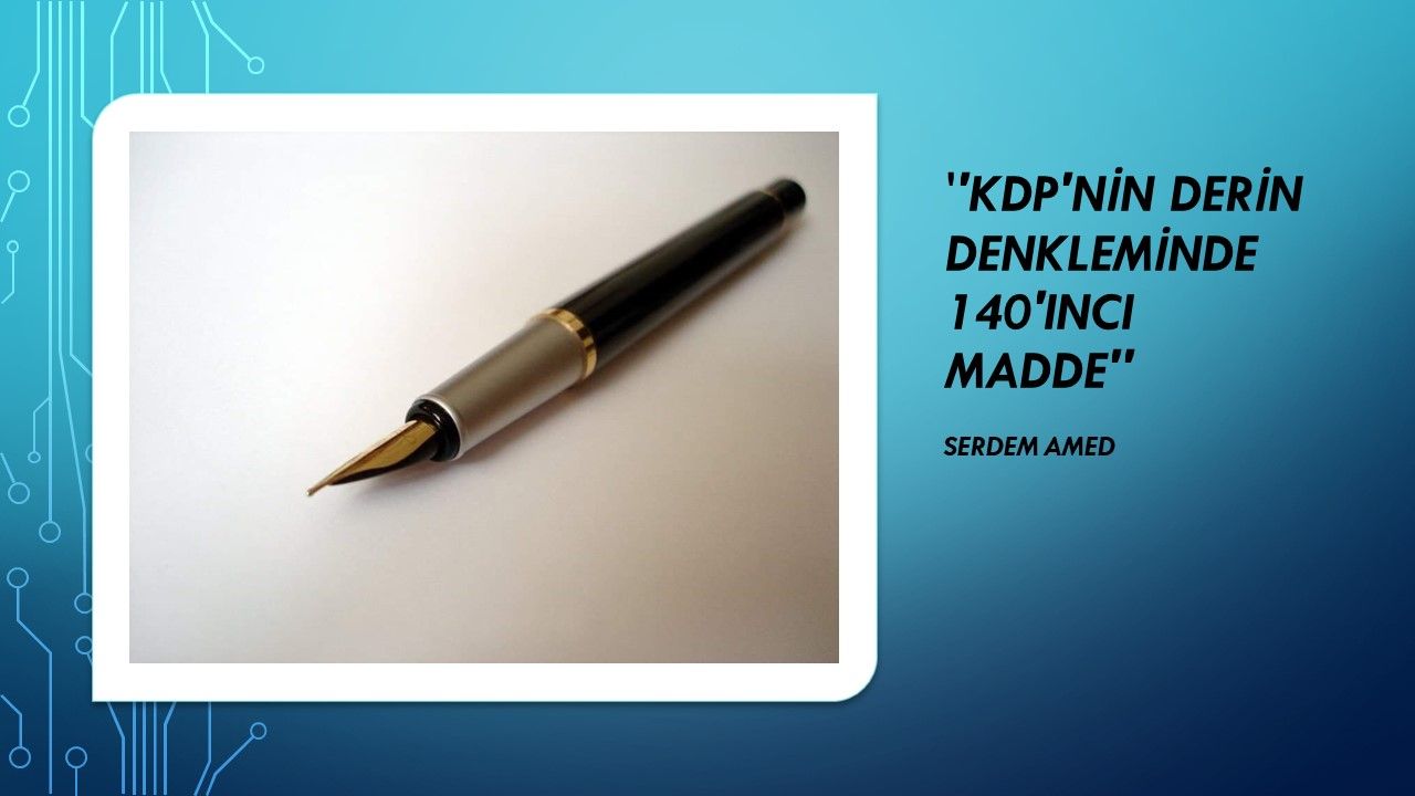 ''KDP'NİN DERİN DENKLEMİNDE 140'INCI MADDE''
