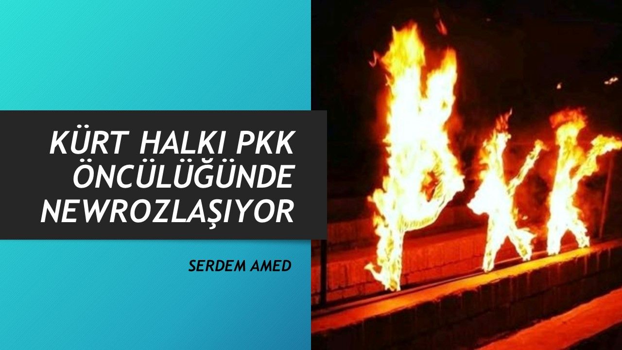 KÜRT HALKI PKK ÖNCÜLÜĞÜNDE NEWROZLAŞIYOR!
