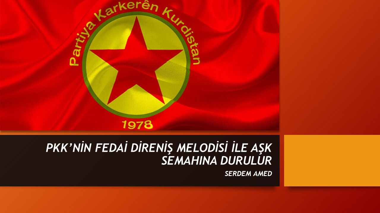 PKK’NİN FEDAİ DİRENİŞ MELODİSİ İLE AŞK SEMAHINA DURULUR