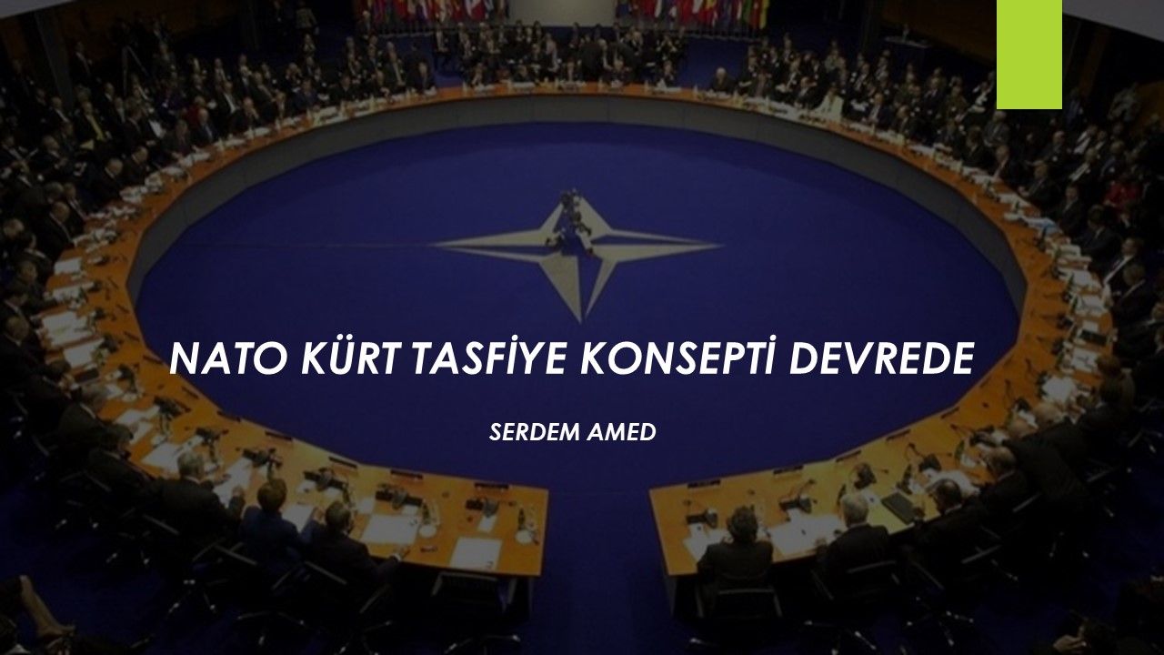 NATO KÜRT TASFİYE KONSEPTİ DEVREDE