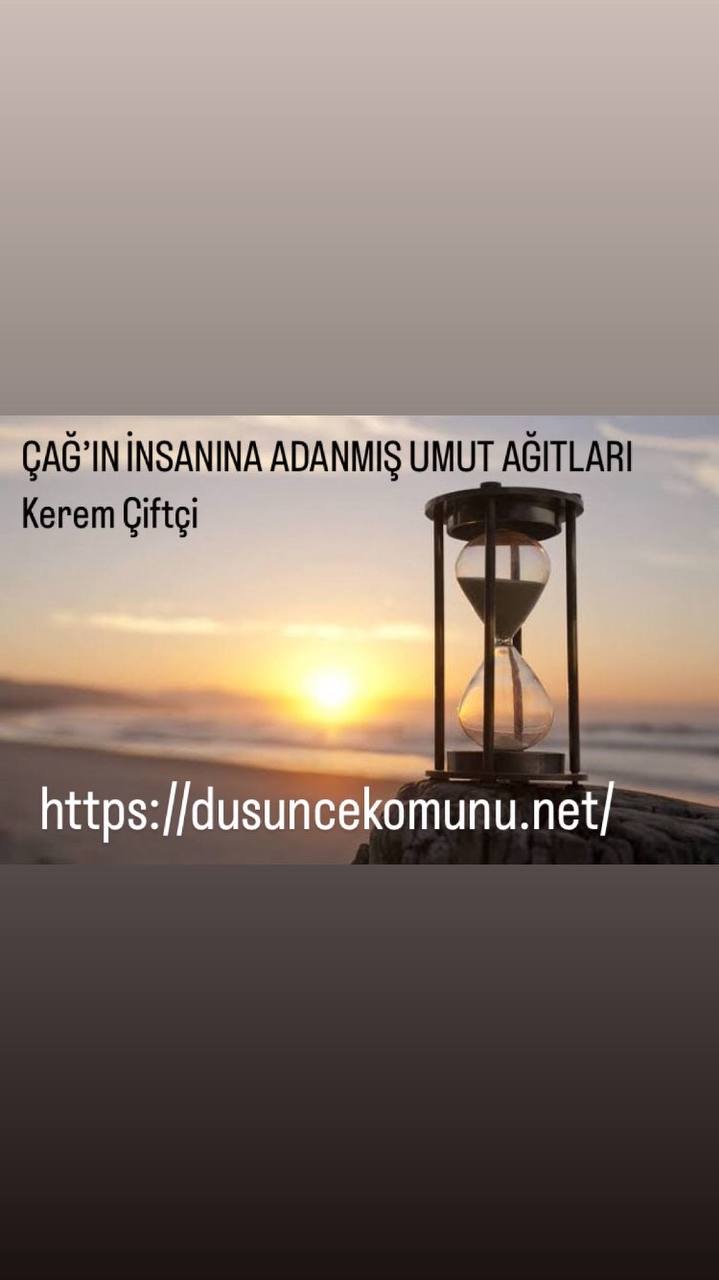 ÇAĞ’IN İNSANINA ADANMIŞ UMUT AĞITLARI