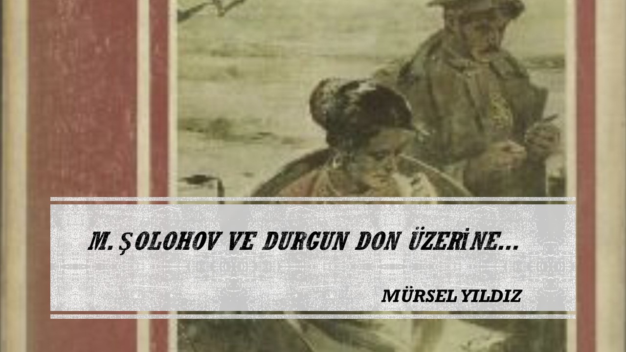 M. ŞOLOHOV VE DURGUN DON ÜZERİNE... 
